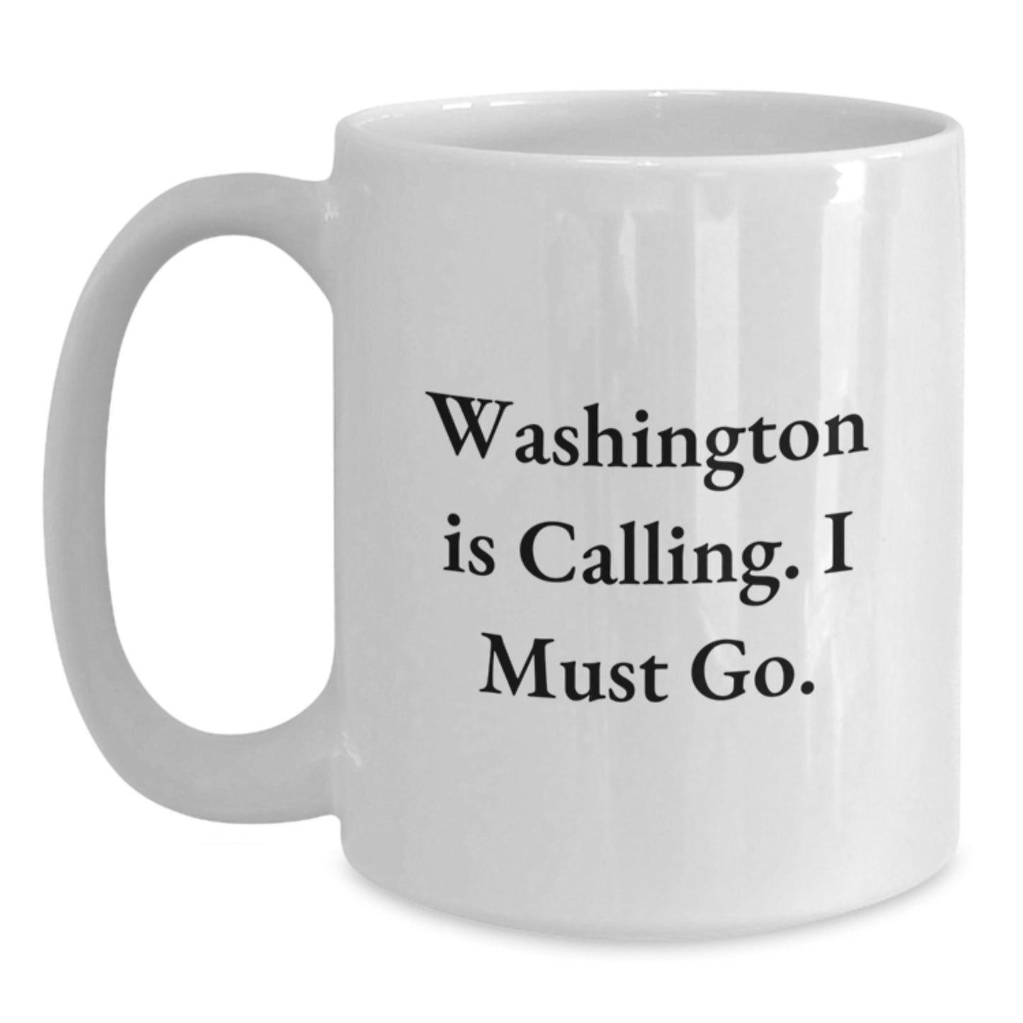 Washington White Coffee Mug Gifts from Friends - Funny Quote 'Washington Is Calling. I Must Go.' - Christmas Unique Gift for Washington Men - Main