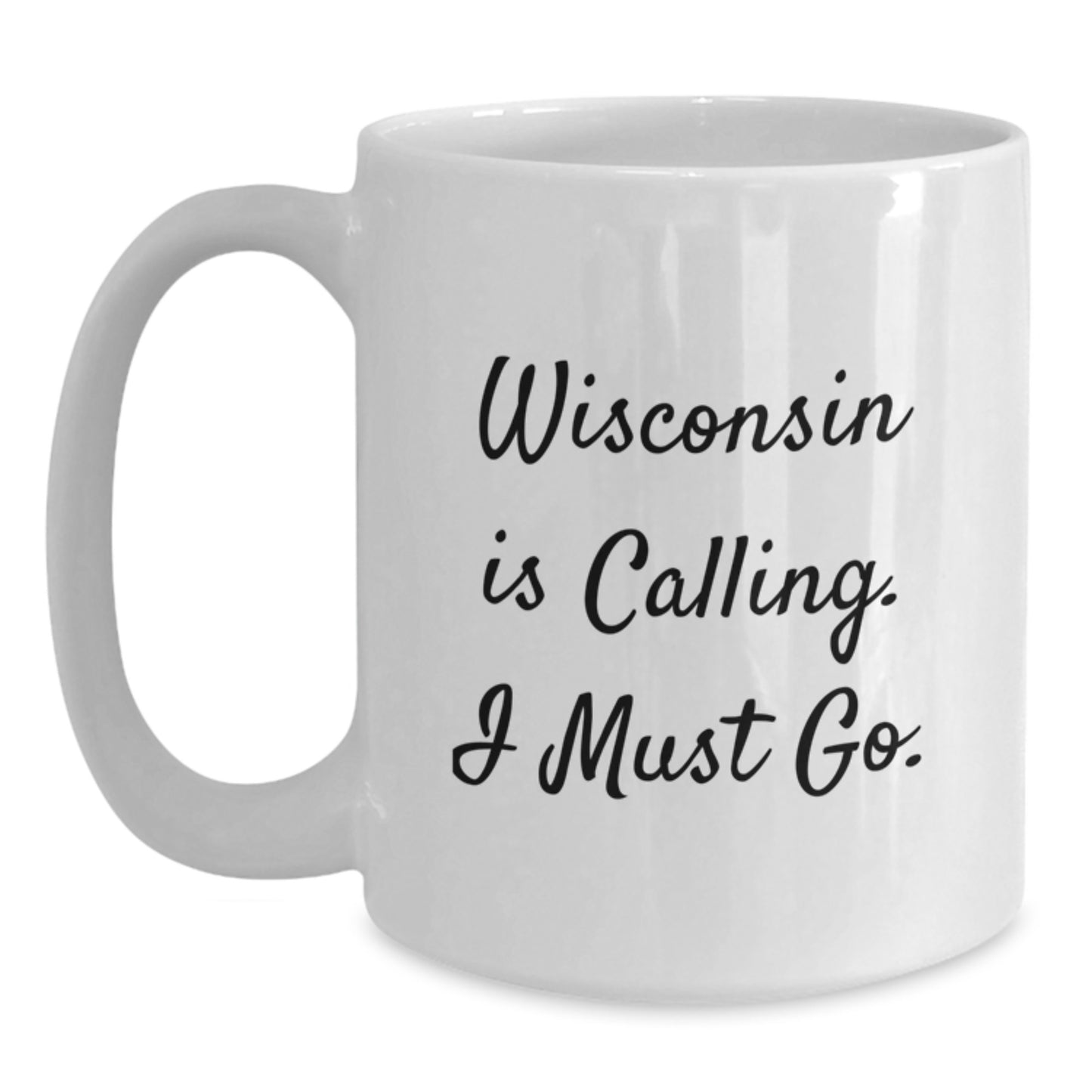 Funny Wisconsin Gifts - White Coffee Mug - 'Wisconsin Is Calling. I Must Go.' - Perfect Christmas Unique Gift for Friends and Family - Main