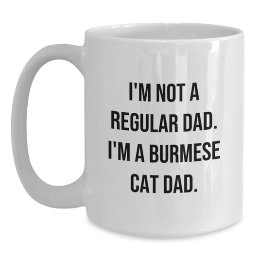 Funny Burmese Cat Dad Gifts from Friends, Inspirational Coffee Mug for Men Graduation Unique Gifts, White Coffee Mug with Quote I'm Not A Regular Dad. I'm A Burmese Cat Dad. - Main