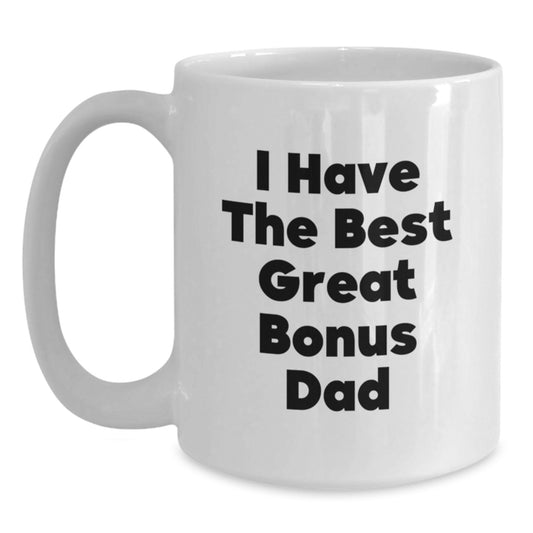 Funny Bonus Dad Gifts, White Coffee Mug, 'I Have The Best Great Bonus Dad', Great for Mother's Day Unique Gifts from Men to Bonus Dads - Main