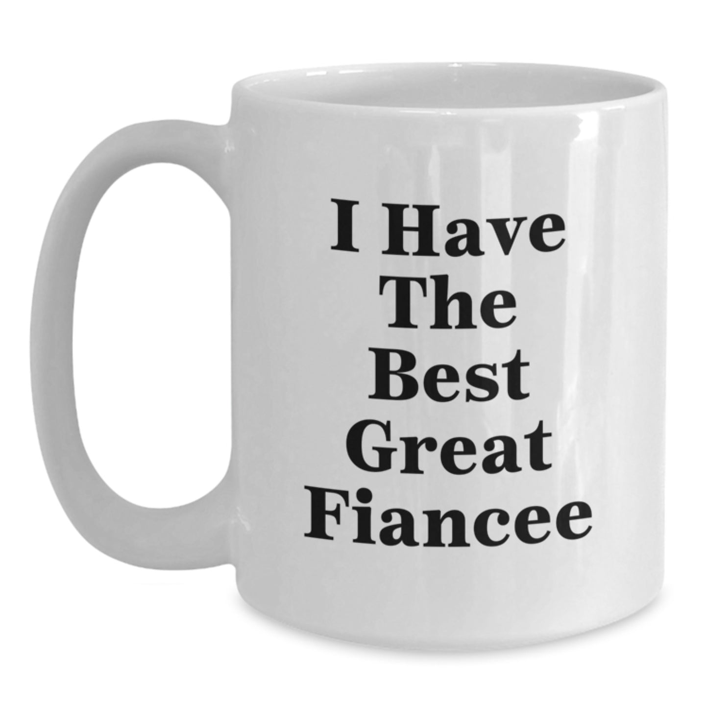 Funny Fiancee Gifts from Men to Fiancee - White Coffee Mug with I Have The Best Great Fiancee Quote, Father's Day Unique Gifts - Main