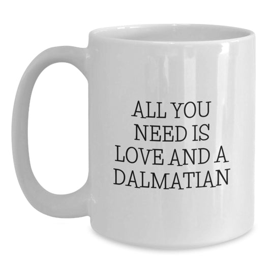Dalmatian Dog Lovers Gifts - All You Need Is Love - Funny White Coffee Mug for Birthday - Main