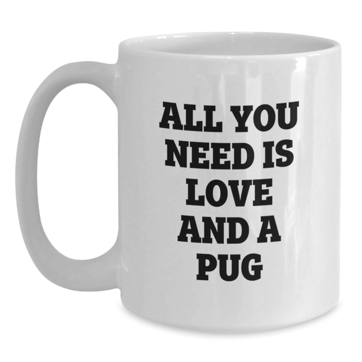 Funny Pug Dog Gifts for Pug Lovers White Coffee Mug, Gifts from Friends to Family, All You Need Is Love And A Pug Christmas Unique - Main