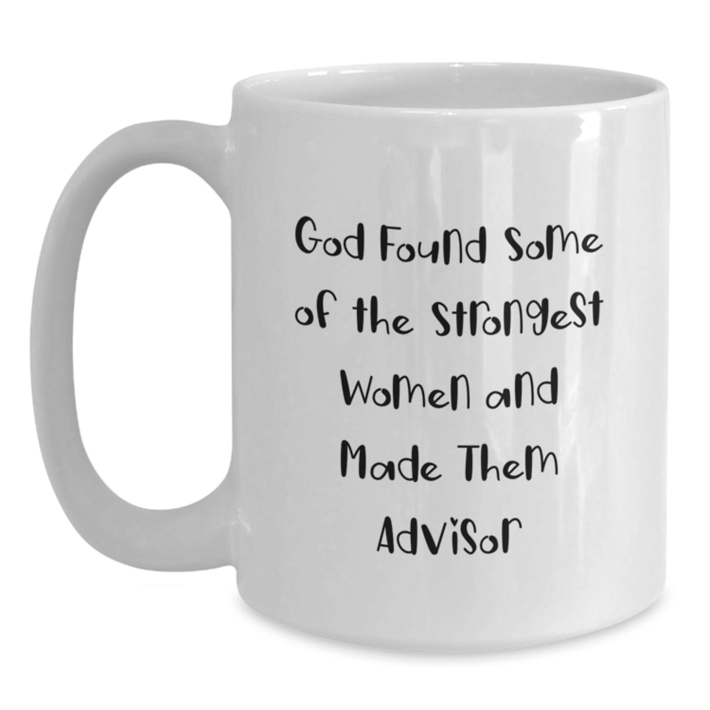 Funny Advisor Gifts from Men for Women Friends Family - God Found Some Of The Strongest Women And Made Them Advisor White Coffee Mug - Main