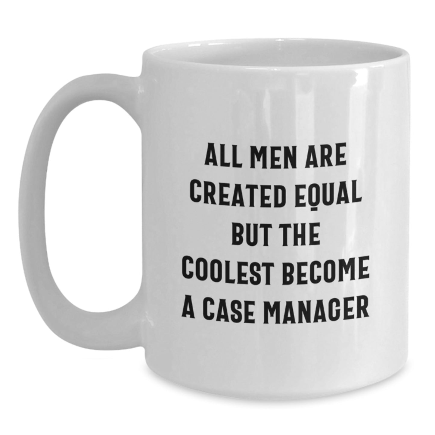 Birthday Gift for Her Case Manager Mug – All Men Are Created Equal - Main