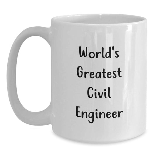 Gifts from Friends and Family for Civil Engineer Men and Women, Funny Quote White Coffee Mug, Birthday Unique Gifts, World's Greatest Civil Engineer - Main