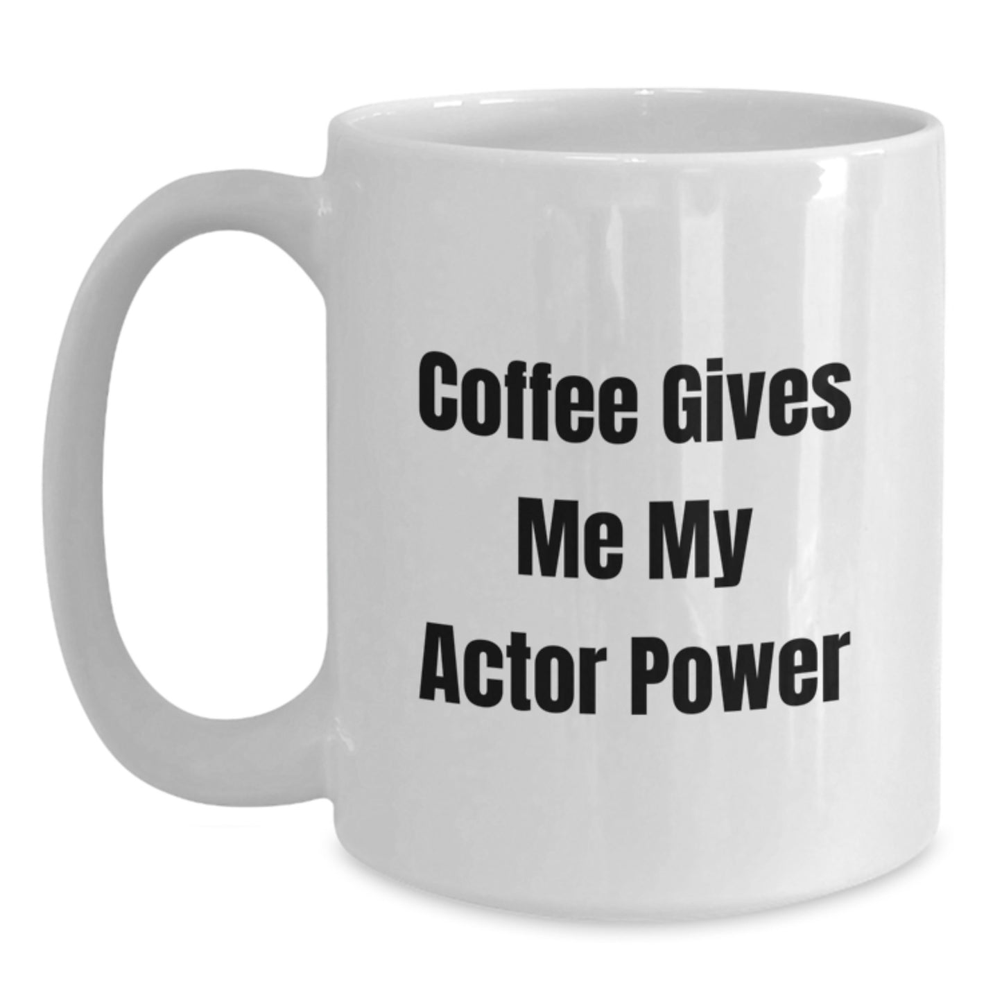 Funny Actor Gifts for Friends, White Coffee Mug with Coffee Gives Me My Actor Power Quote, Unique Gifts from Family to Actor - Main