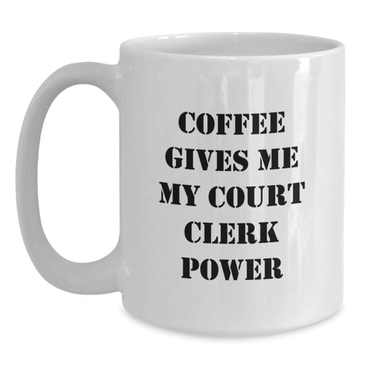 Court Clerk Gifts - Funny White Coffee Mug 'Coffee Gives Me My Court Clerk Power' Graduation Unique Gifts from Family to Court Clerk - Main
