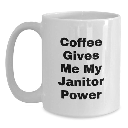 Funny Janitor Gifts for Birthday, Gifts from Men, White Coffee Mug, Coffee Gives Me My Janitor Power - Main