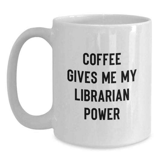 Funny Librarian Gifts, White Coffee Mug, Christmas Unique Gifts from Family, Friends, or Coworkers for Librarian Lovers, 'Coffee Gives Me My Librarian Power' - Main