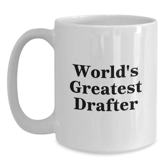 Funny Drafter Gifts from Men to World's Greatest Drafter, Christmas Unique Gifts, Funny White Coffee Mug, Inspirational Drafter - Main