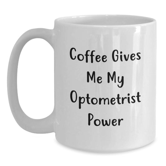 Funny Optometrist White Coffee Mug Gift for Graduation from Friends - 'Coffee Gives Me My Optometrist Power' - Main