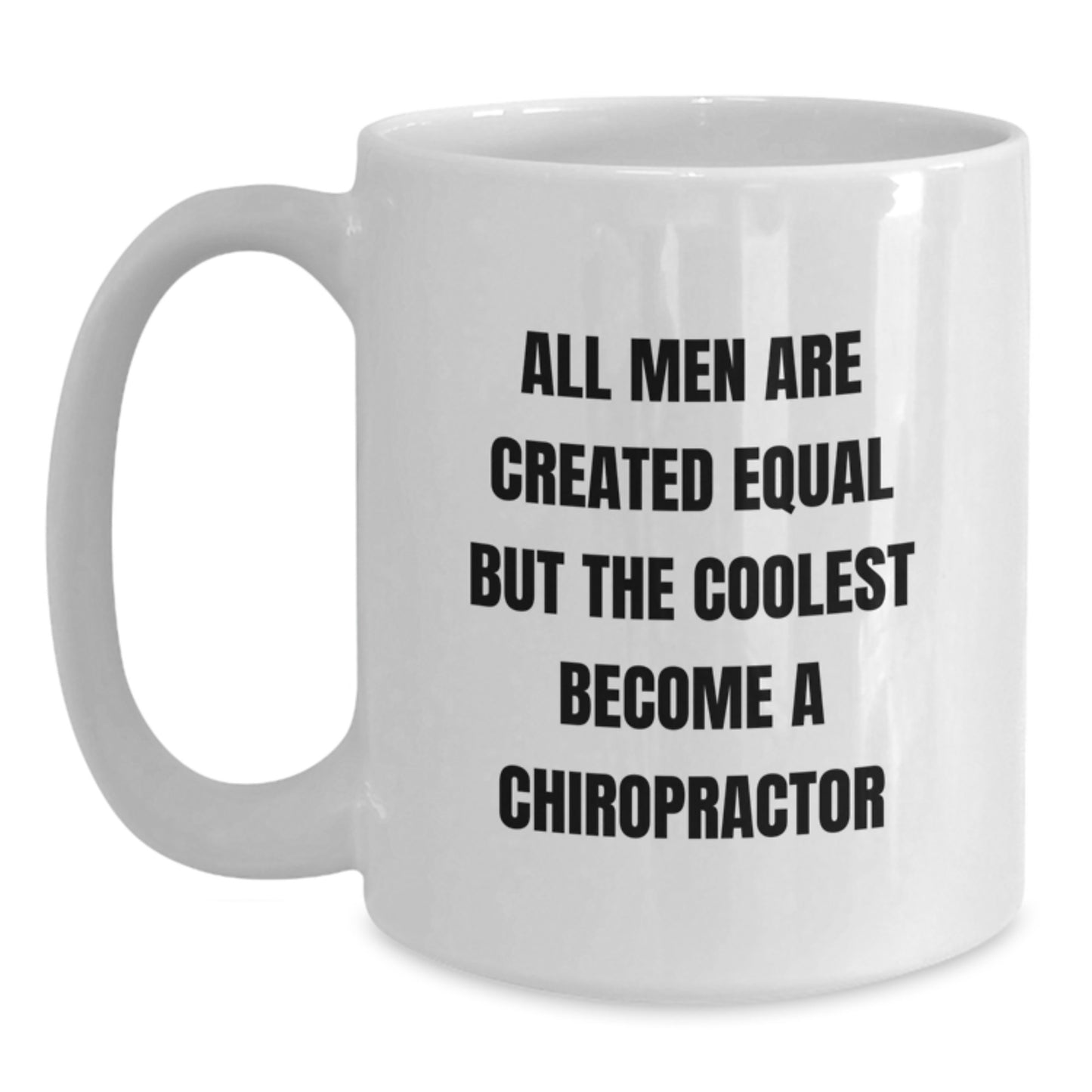 Funny Chiropractor Graduation Gifts from Friends - White Coffee Mug - 'All Men Are Created Equal But The Coolest Become A Chiropractor' - Main