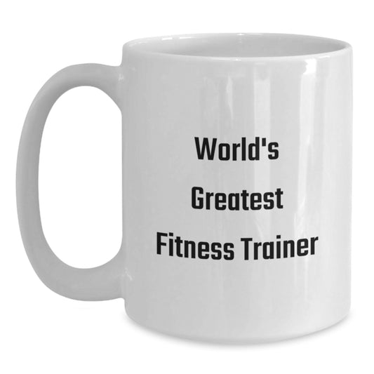 World's Greatest Fitness Trainer Funny White Coffee Mug, Gift for Fitness Trainer Friends, Birthday Unique Gifts from Men, Women, Family - Main