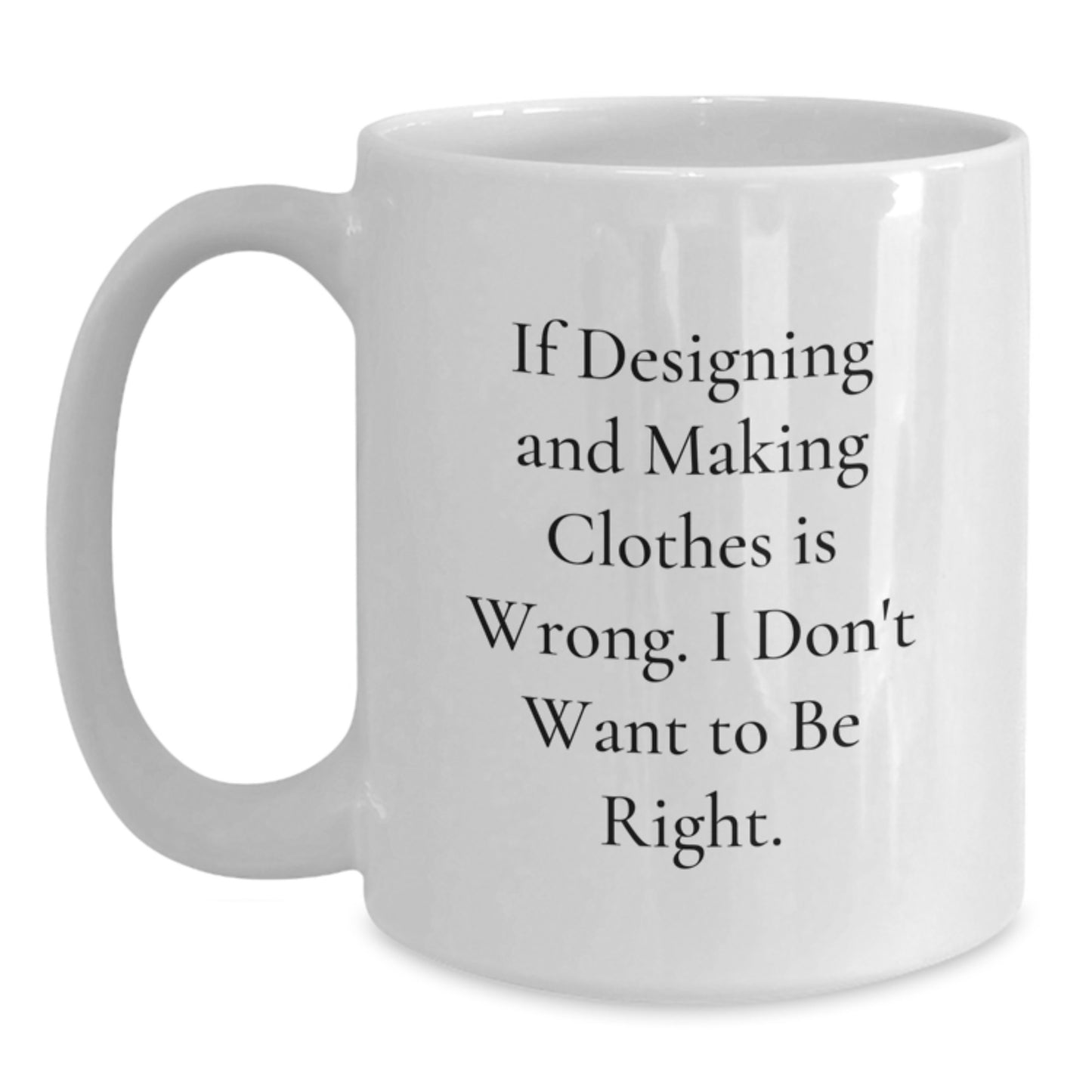 Funny Designing and Making Clothes Gifts for Friends from Men - White Coffee Mug - Main
