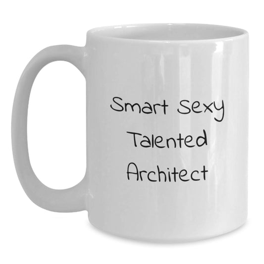 Funny Smart Sexy Talented Architect Graduation Gifts from Friends for White Coffee Mug, 'Smart Sexy Talented Architect' Quote, 11oz or 15oz Capacity, Ceramic, Microwave and Dishwasher Safe - Main