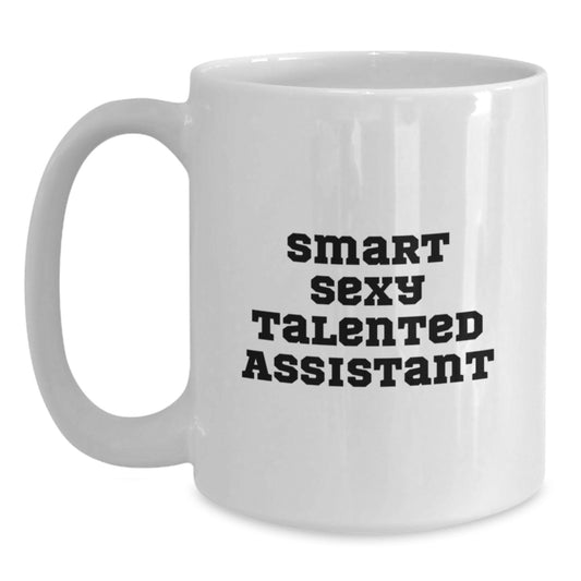 Funny Assistant Gifts from Friends for Smart Sexy Talented Assistant White Coffee Mug, Birthday Unique Gifts for Assistant, White Coffee Mug for Assistant, 'Smart Sexy Talented Assistant' Funny Mug - Main