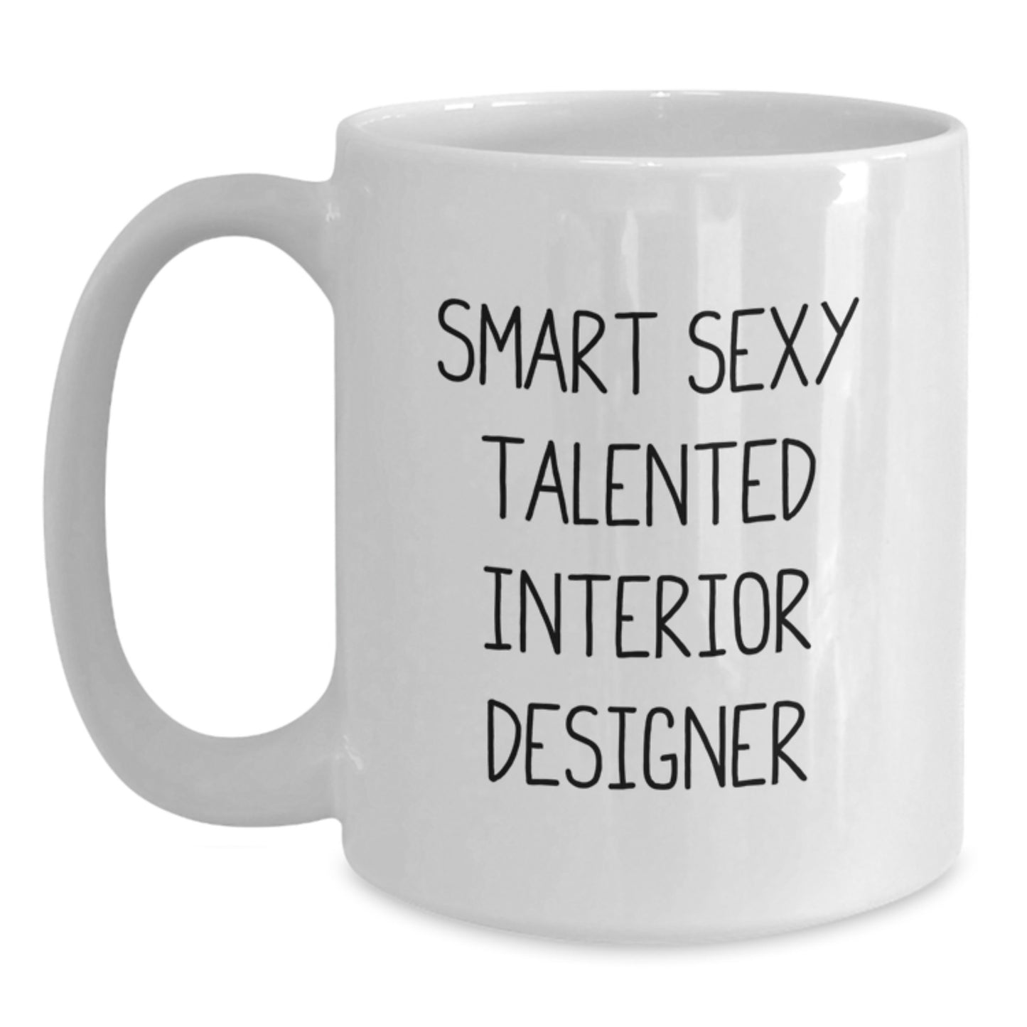 Funny Gift for Interior Designer, White Coffee Mug, Smart Sexy Talented Quote - Gifts from Friends for Men and Women - Main