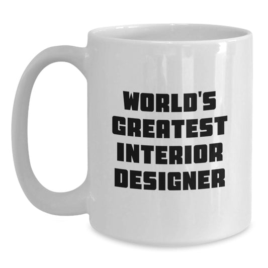 Gifts from Men to Interior Designer, Funny 'World's Greatest Interior Designer' Quote, Unique Mother's Day Unique Gifts for Friends, White Ceramic Coffee Mug, 11oz or 15oz Capacity - Main