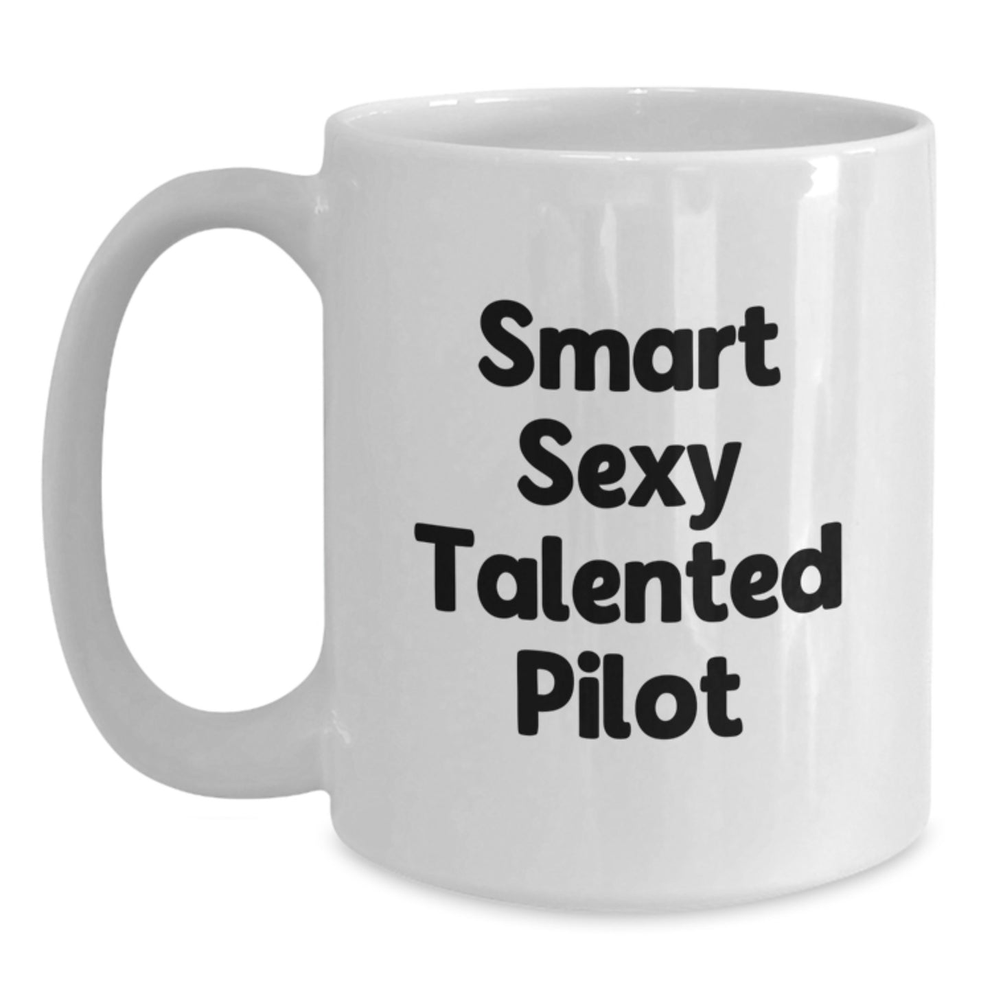 Funny Pilot Gifts from Friends for Smart Sexy Talented Pilot Graduation Unique White Coffee Mug - 11oz or 15oz Ceramic - Main