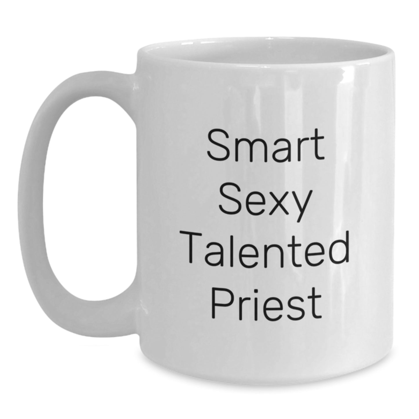 Funny Smart Sexy Talented Priest White Coffee Mug, Gifts from Family to Priest on Graduation Unique Gifts, 'Smart Sexy Talented Priest' Coffee Mug, White Ceramic Mug, Microwave and Dishwasher Safe - Main