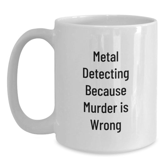 Funny Metal Detecting Gifts for Metal Detecting Enthusiasts, Gifts from Friends for Christmas Unique Gifts, White Coffee Mug, Metal Detecting Humor Quote - Main