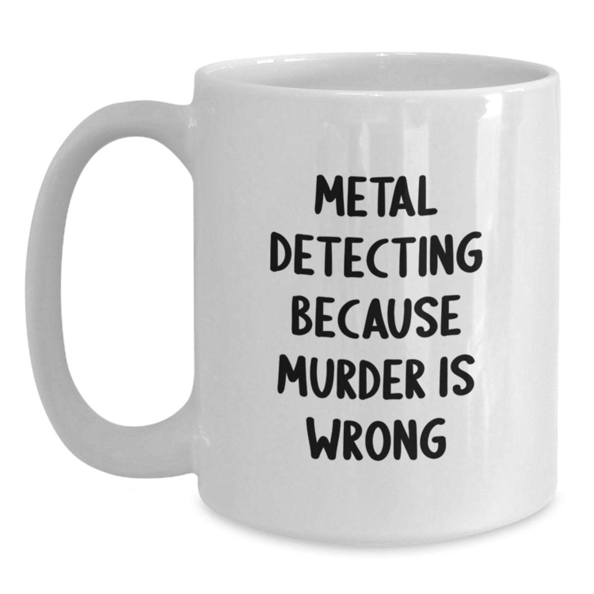 Metal Detecting Funny Quote White Coffee Mug, Ideal Gifts from Friends for Metal Detecting Enthusiasts, Christmas Unique Gifts, Funny Metal Detecting Humor - Main