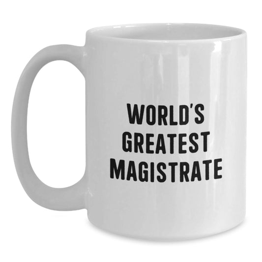 Funny World's Greatest Magistrate Gifts for Mom, White Coffee Mug with Inspirational Quote, Perfect for Magistrate Enthusiasts, Gifts from Family, Unique Mother's Day Unique Gifts for Women - Main