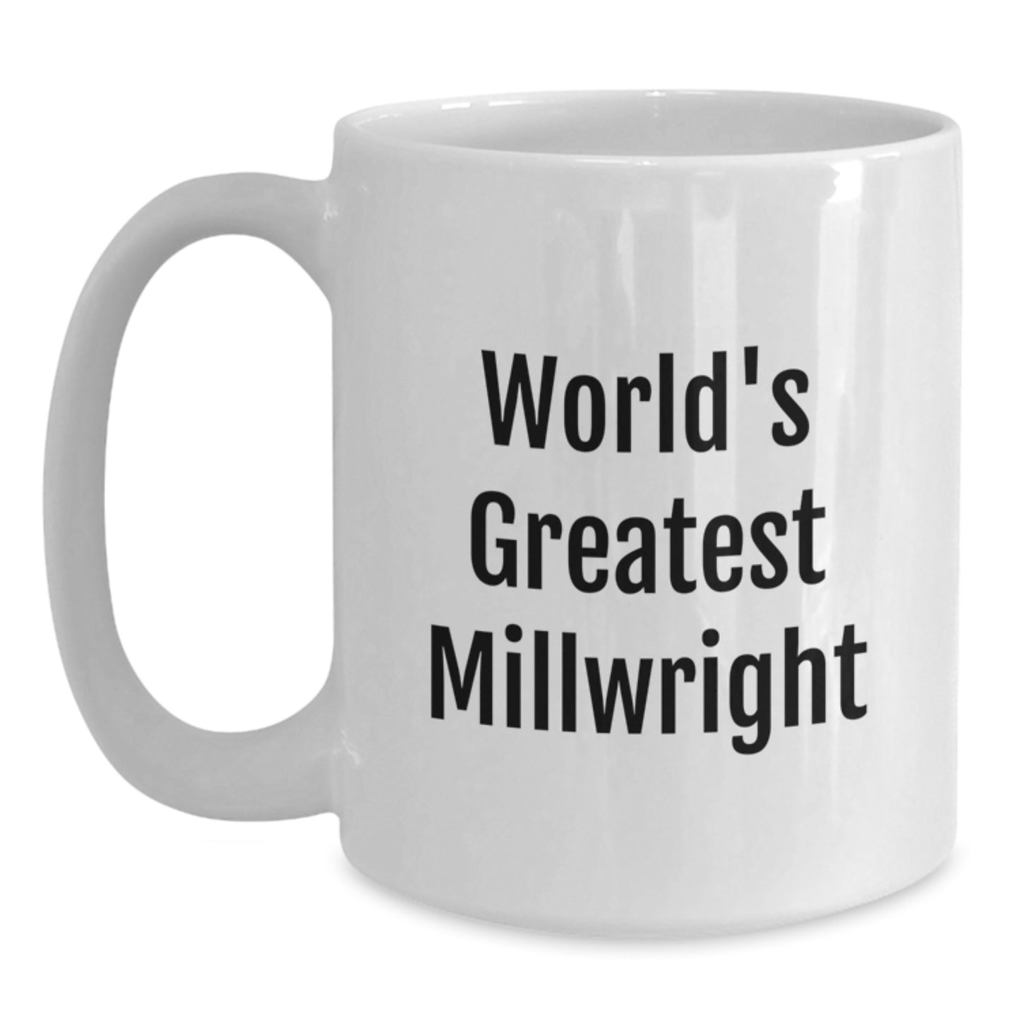 Funny Millwright Gifts for Him, Unique Christmas Unique Gifts from Friends, World's Greatest Millwright Coffee Mug, White Ceramic 11oz or 15oz - Main