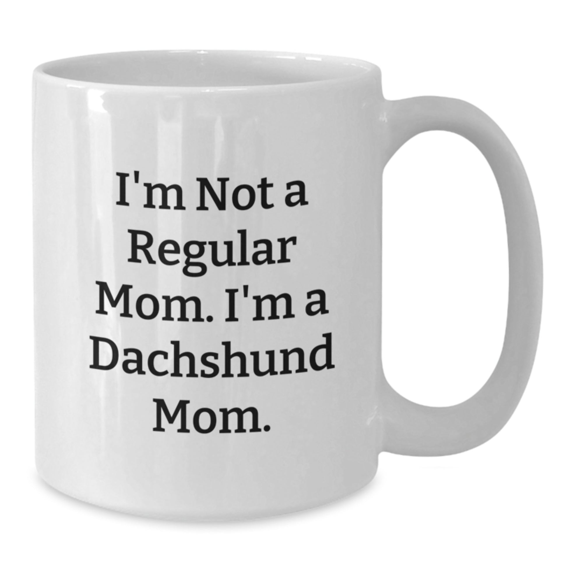 Funny Dachshund Mom Gifts for Women, 'I'm Not A Regular Mom. I'm A Dachshund Mom.' White Coffee Mug for Graduation Unique Gifts from Friends to Family - Additional