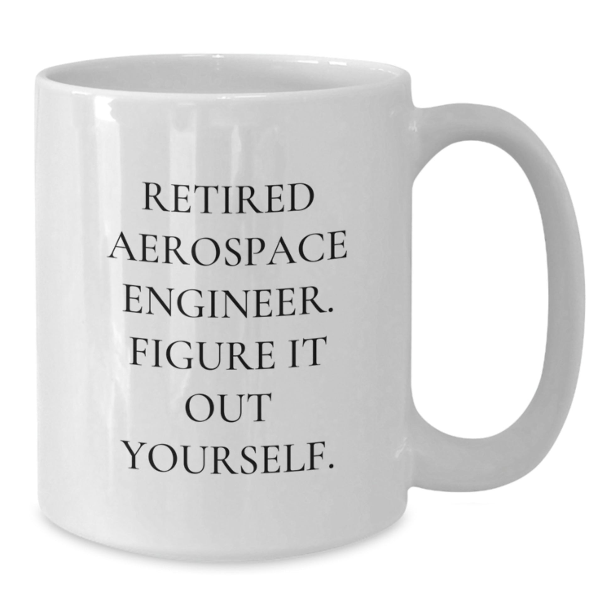 Funny Gift for Aerospace Engineer Friends, Christmas Unique Gifts, White Coffee Mug with 'Retired Aerospace Engineer. Figure It Out Yourself.' Quote - Additional