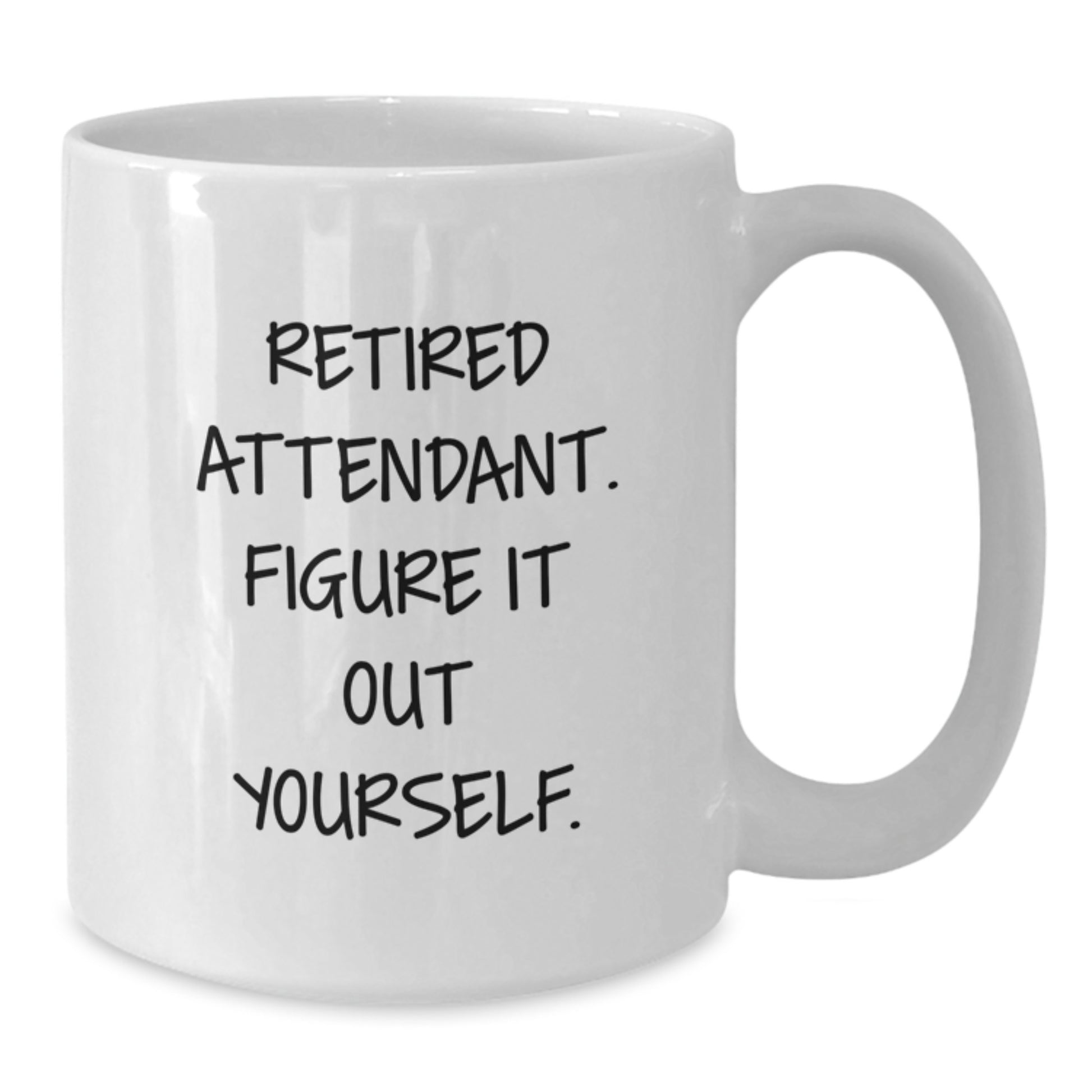 Funny Attendant Gifts from Friends and Family - White Coffee Mug - Retired Attendant Figure It Out Yourself - Additional