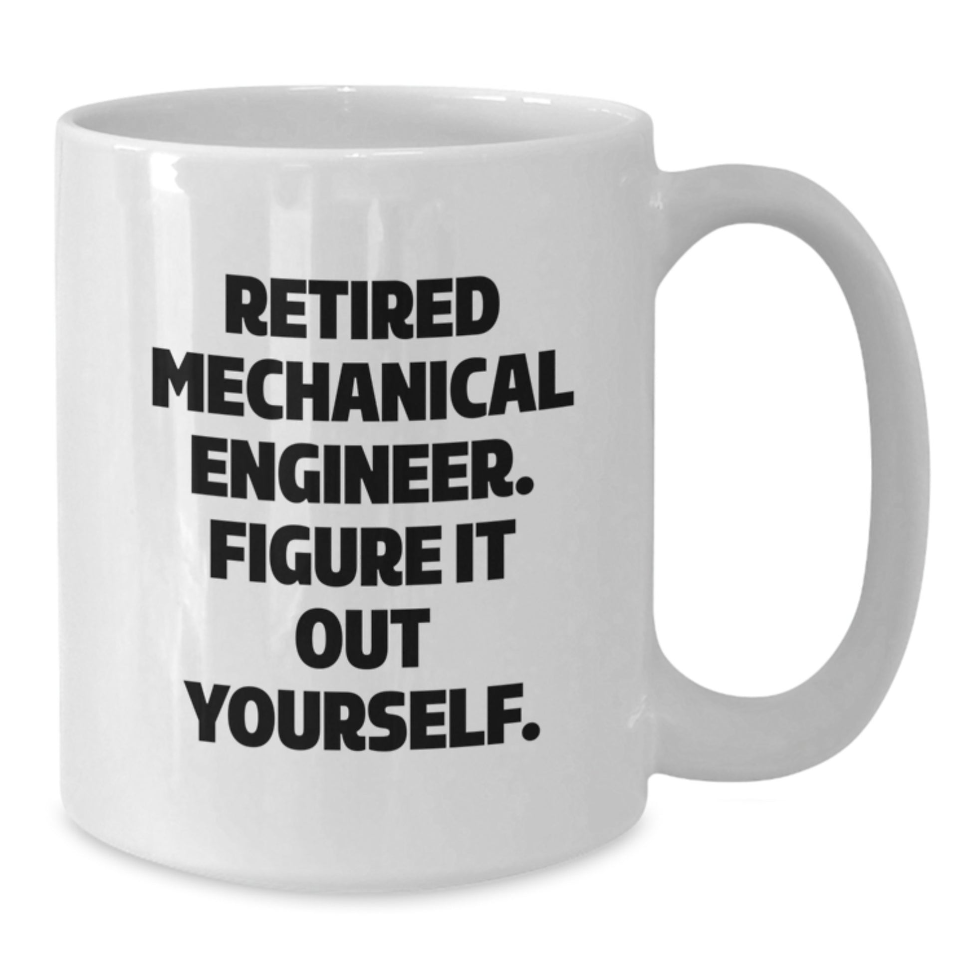 Funny Gifts for Mechanical Engineer Friends and Coworkers - White Coffee Mug - 'Retired Mechanical Engineer. Figure It Out Yourself.' - Additional
