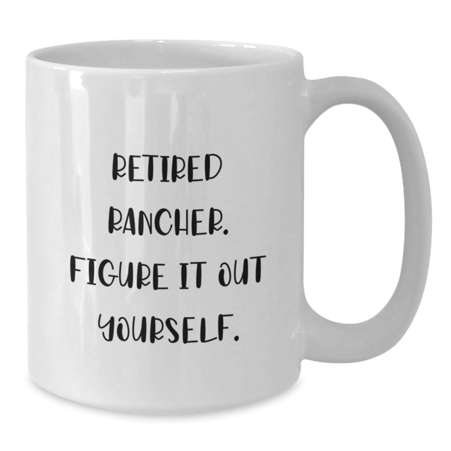 Funny Rancher Gifts, White Coffee Mug for Men, Retired Rancher Figure It Out Yourself - Additional