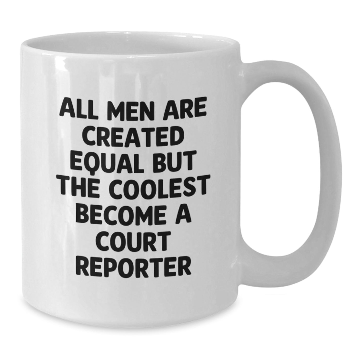 Funny Court Reporter Gifts from Men - White Coffee Mug, 'All Men Are Created Equal' Inspired, Perfect Christmas Unique Gifts for Court Reporter - Additional