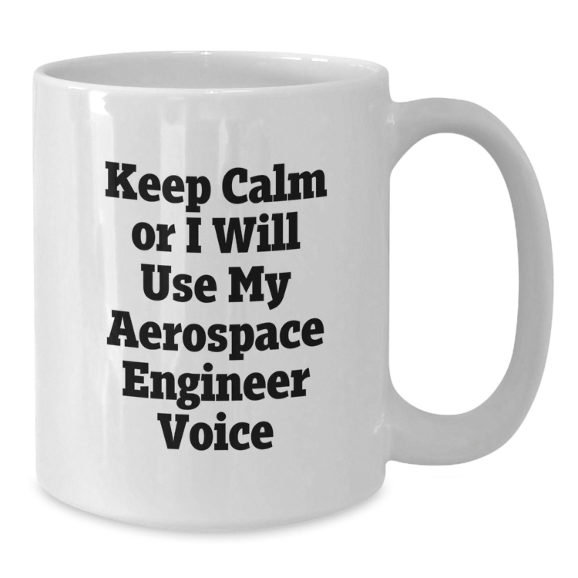 Funny Aerospace Engineer Gifts from Men for Friends - White Coffee Mug - Keep Calm Or I Will Use My Aerospace Engineer Voice - Additional