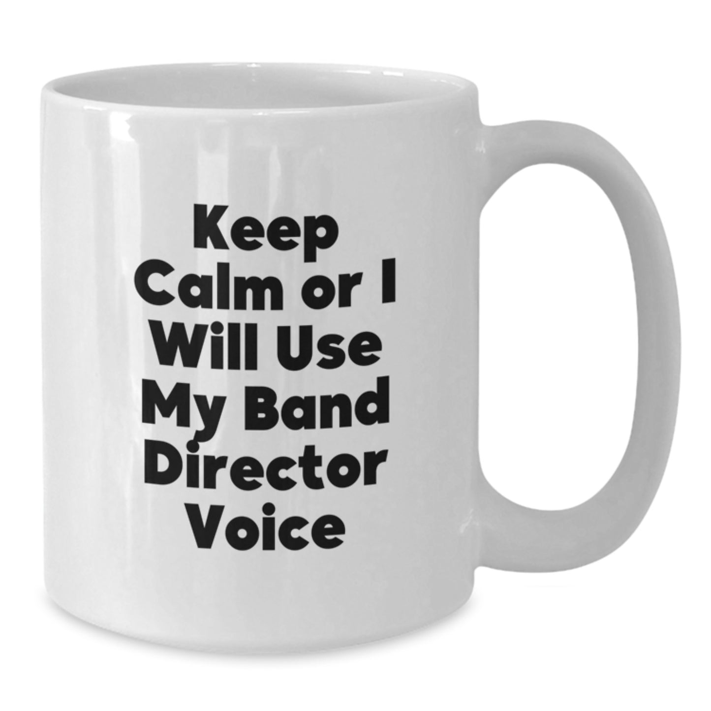 Birthday Gift for Her Keep Calm Or I Will Use My Band Director Voice Mug - Additional