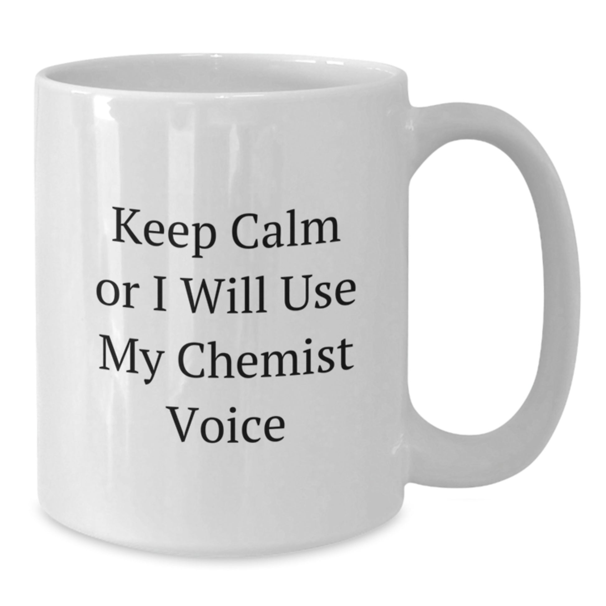 Funny Chemist White Coffee Mugs for Christmas Unique Gifts from Friends to Chemists, 'Keep Calm Or I Will Use My Chemist Voice', 11oz or 15oz Ceramic Mug - Additional
