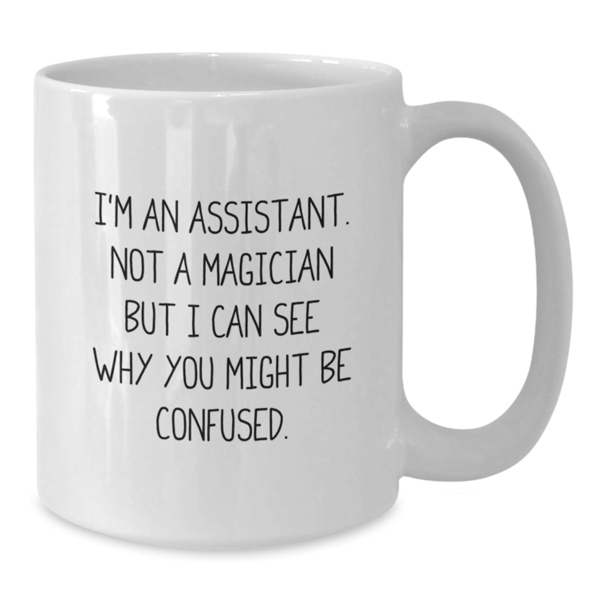 Funny Assistant Gifts from Friends for Assistant, White Coffee Mug Graduation Unique Gifts, I'm An Assistant. Not A Magician But I Can See Why You Might Be Confused. - Additional
