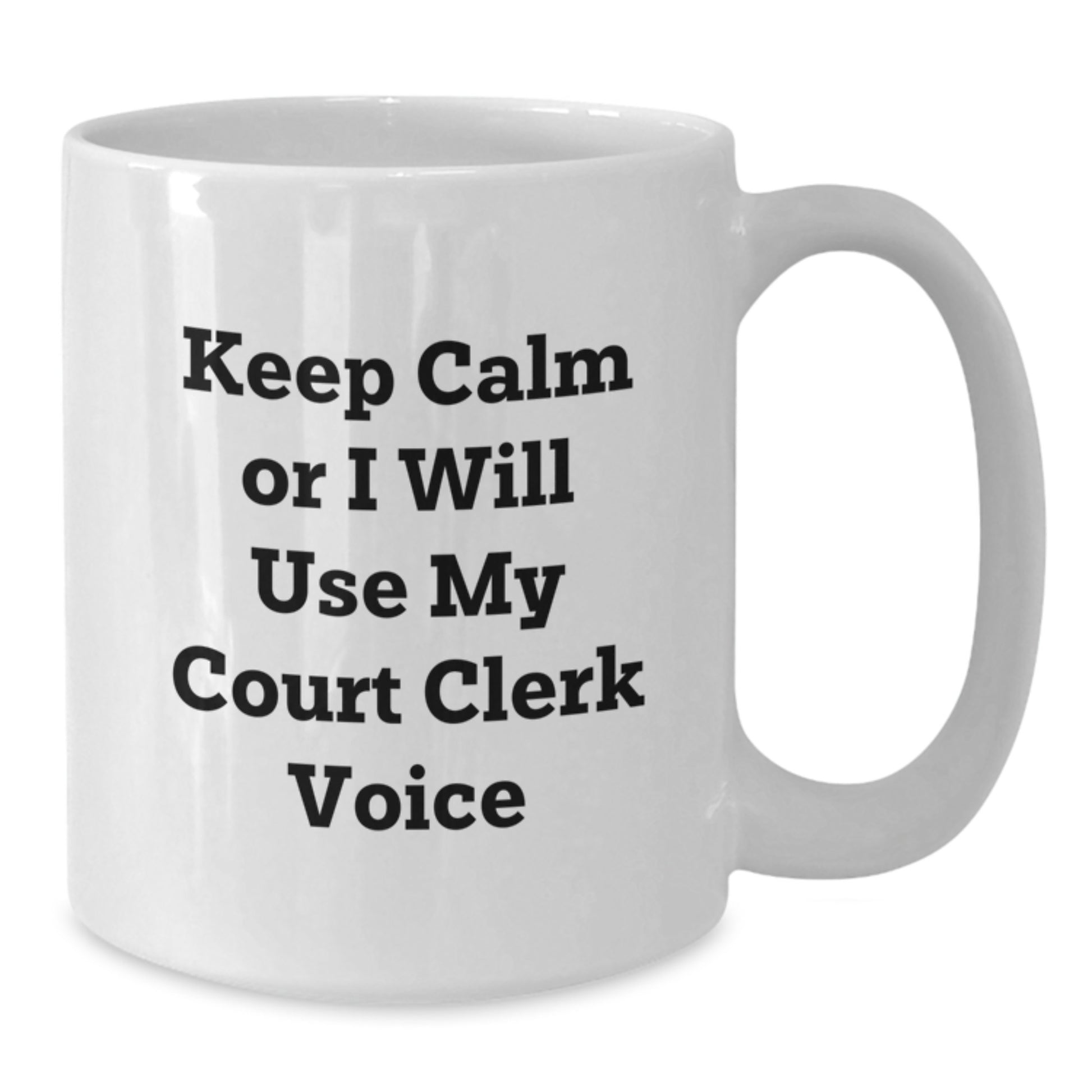 Funny Court Clerk Gifts from Friends for Court Clerk Birthday White Coffee Mug - Keep Calm Or I Will Use My Court Clerk Voice - Additional
