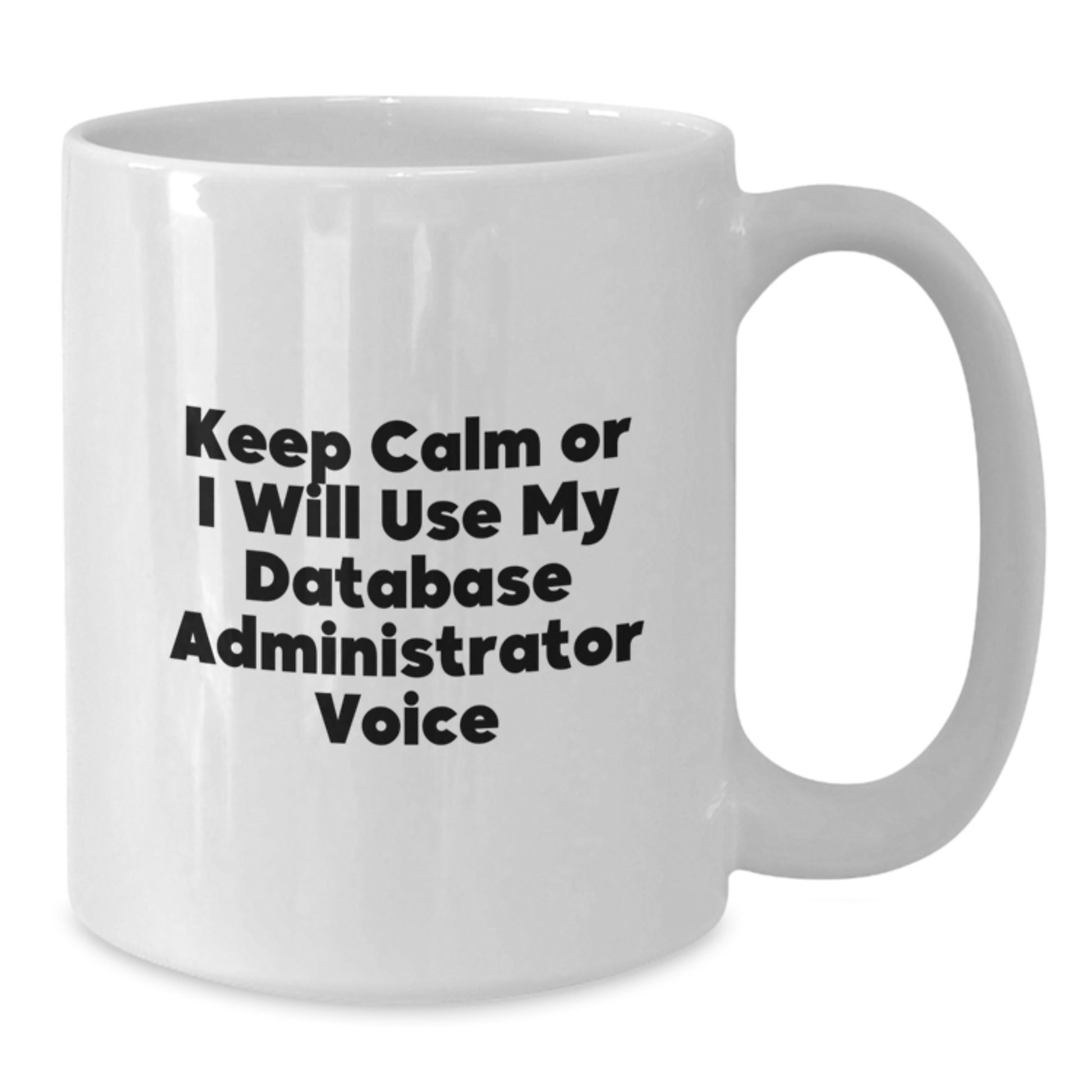Database Administrator White Coffee Mug, Funny Keep Calm Gift for Men from Friends, White 11oz/15oz Ceramic Mug, Microwave and Dishwasher Safe - Additional