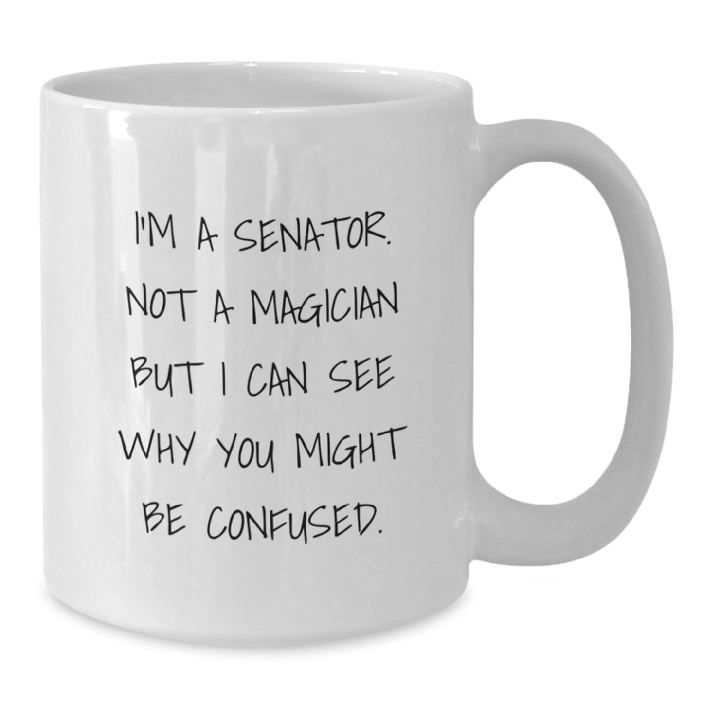 Funny Senator Gifts for Men from Friends, White Coffee Mug - Commemorate Graduation Unique Gifts, I'm A Senator. Not A Magician But I Can See Why You Might Be Confused. - Additional