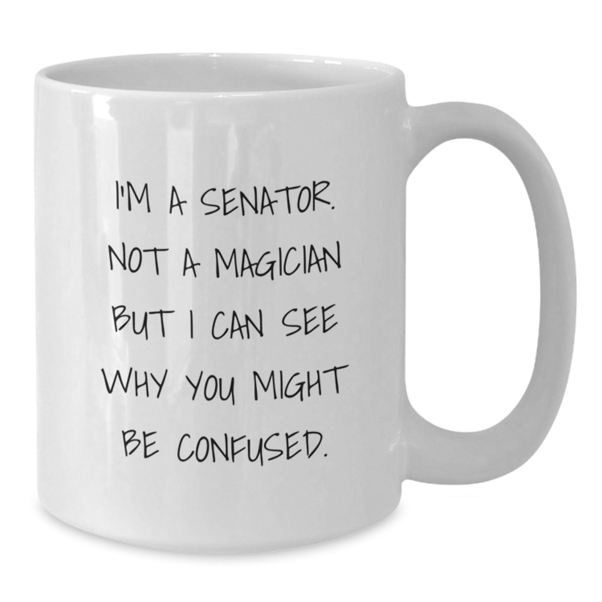Funny Senator Gifts for Men from Friends, White Coffee Mug - Commemorate Graduation Unique Gifts, I'm A Senator. Not A Magician But I Can See Why You Might Be Confused. - Additional