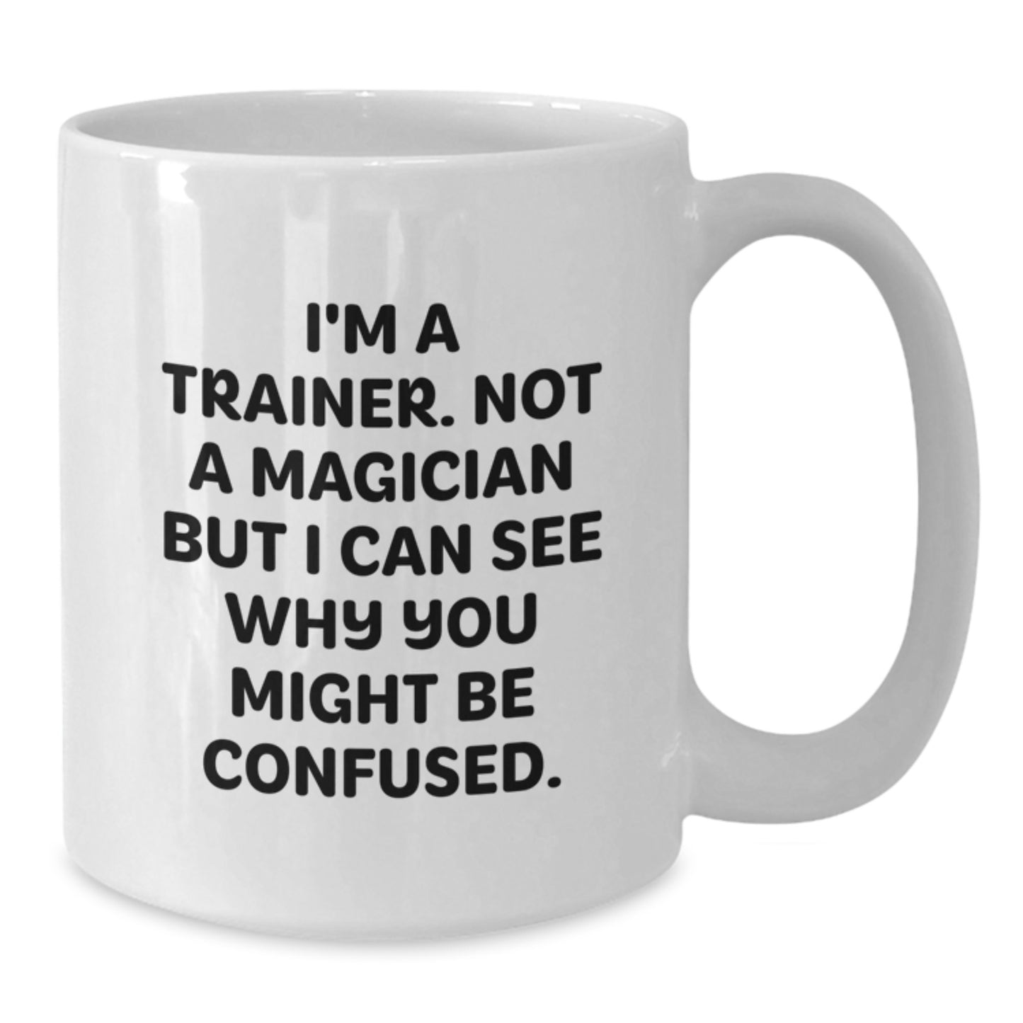 Funny Trainer Gifts for Men, Women, Friends, Coworkers, Family: 'I'm A Trainer. Not A Magician But I Can See Why You Might Be Confused.' White Coffee Mug - Additional