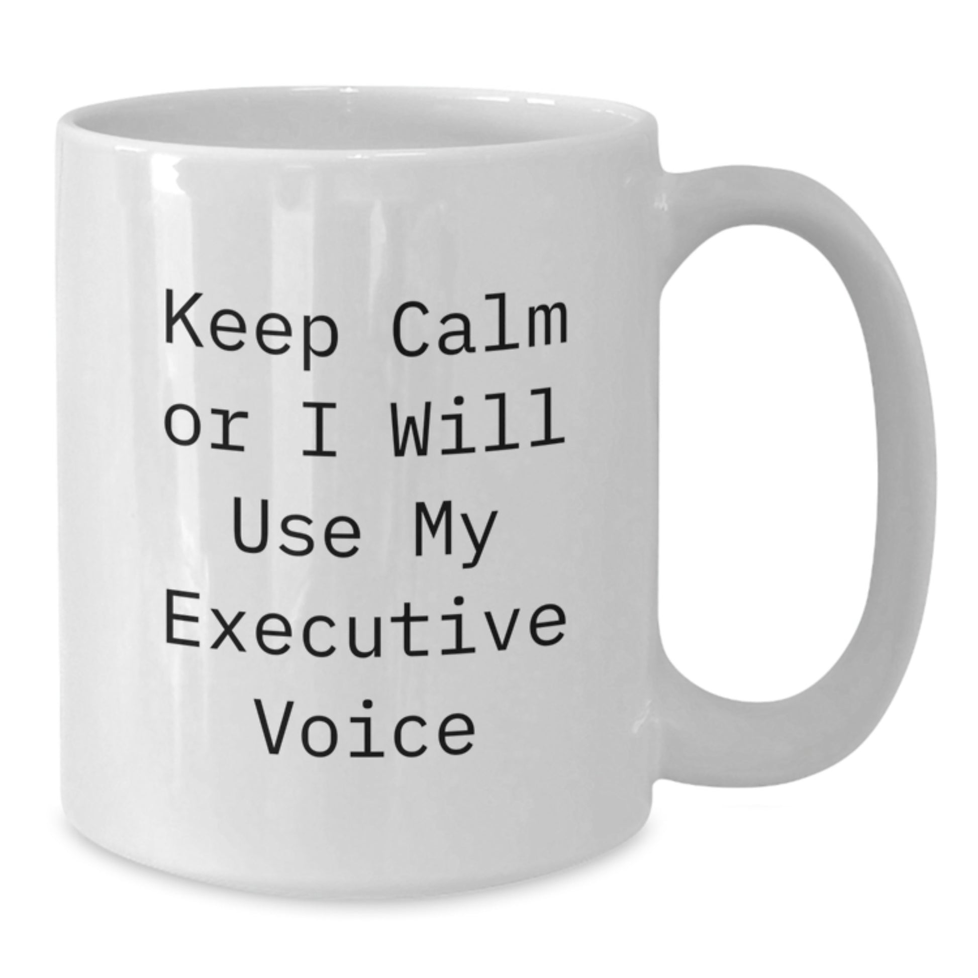 Funny Executive White Coffee Mug Gifts from Friends for Birthday, Keep Calm Or I Will Use My Executive Voice, Unique Executive Gifts - Additional