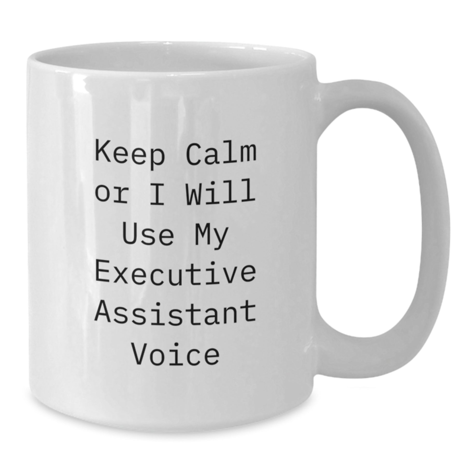Funny Gifts from Friends Executive Assistant Humor White Coffee Mug Keep Calm Or I Will Use My Executive Assistant Voice - Additional