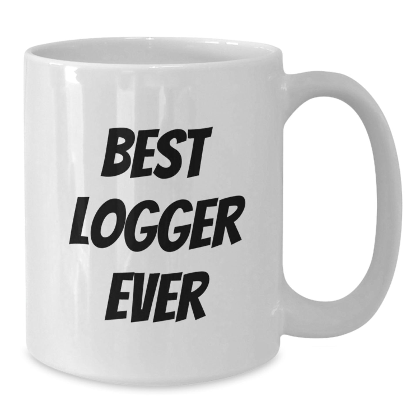 Funny Logger Gifts - White Coffee Mug, Best Logger Ever Quote, Birthday Unique Gifts from Family to Logger Friends - Additional