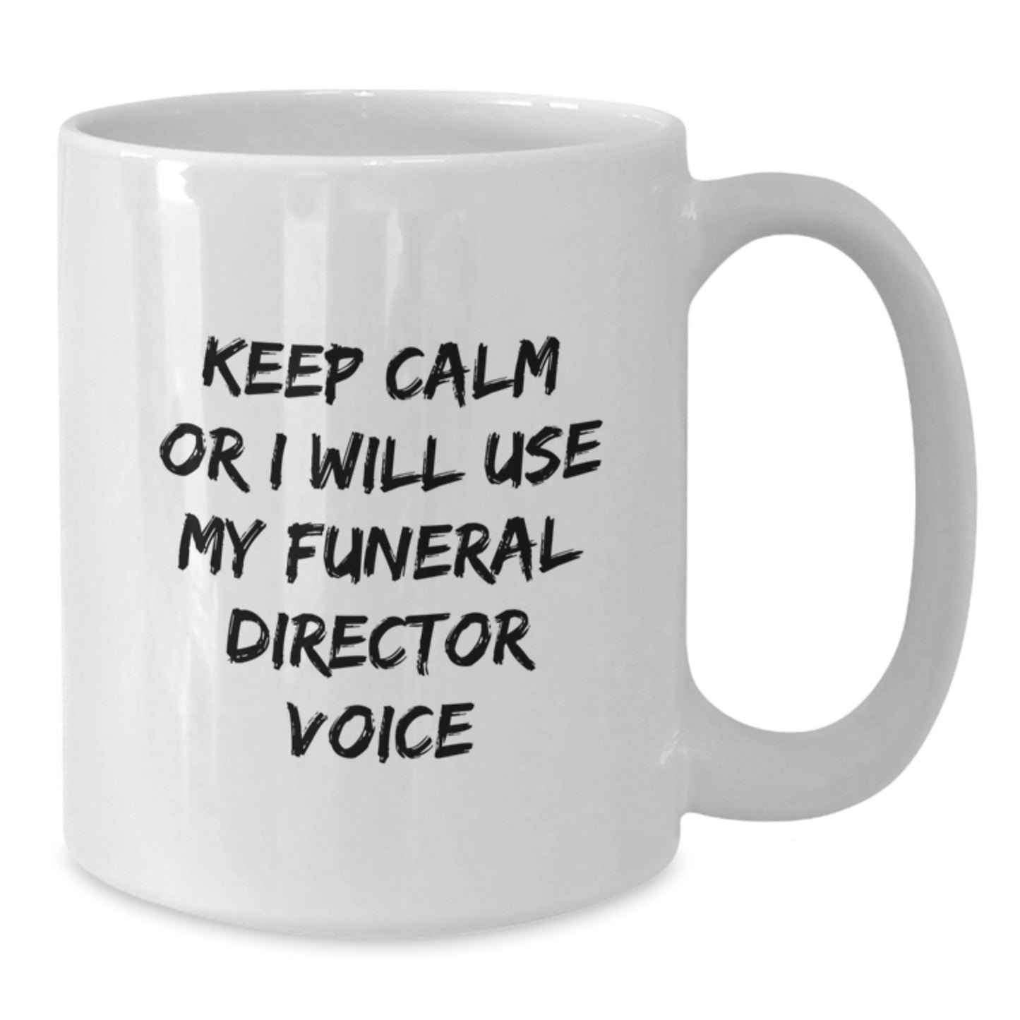 Funny Funeral Director Gifts, Keep Calm Or I Will Use My Funeral Director Voice, White Coffee Mug for Men and Women - Additional