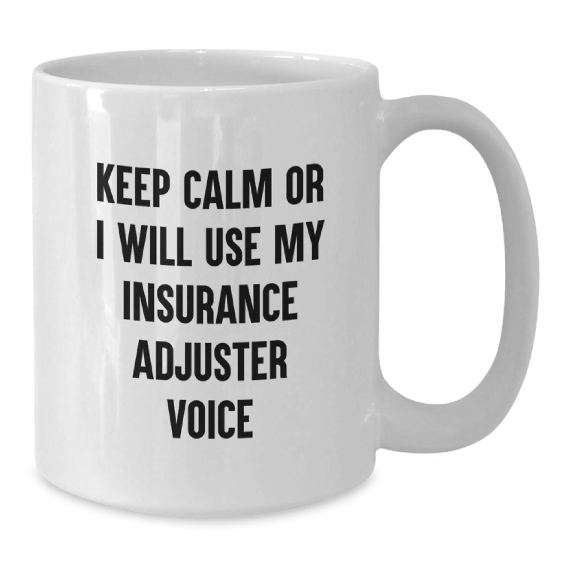 Funny Insurance Adjuster Gifts for Christmas - White Coffee Mug - 'Keep Calm Or I Will Use My Insurance Adjuster Voice' - Gifts from Family and Friends - 11oz or 15oz Capacity - Additional