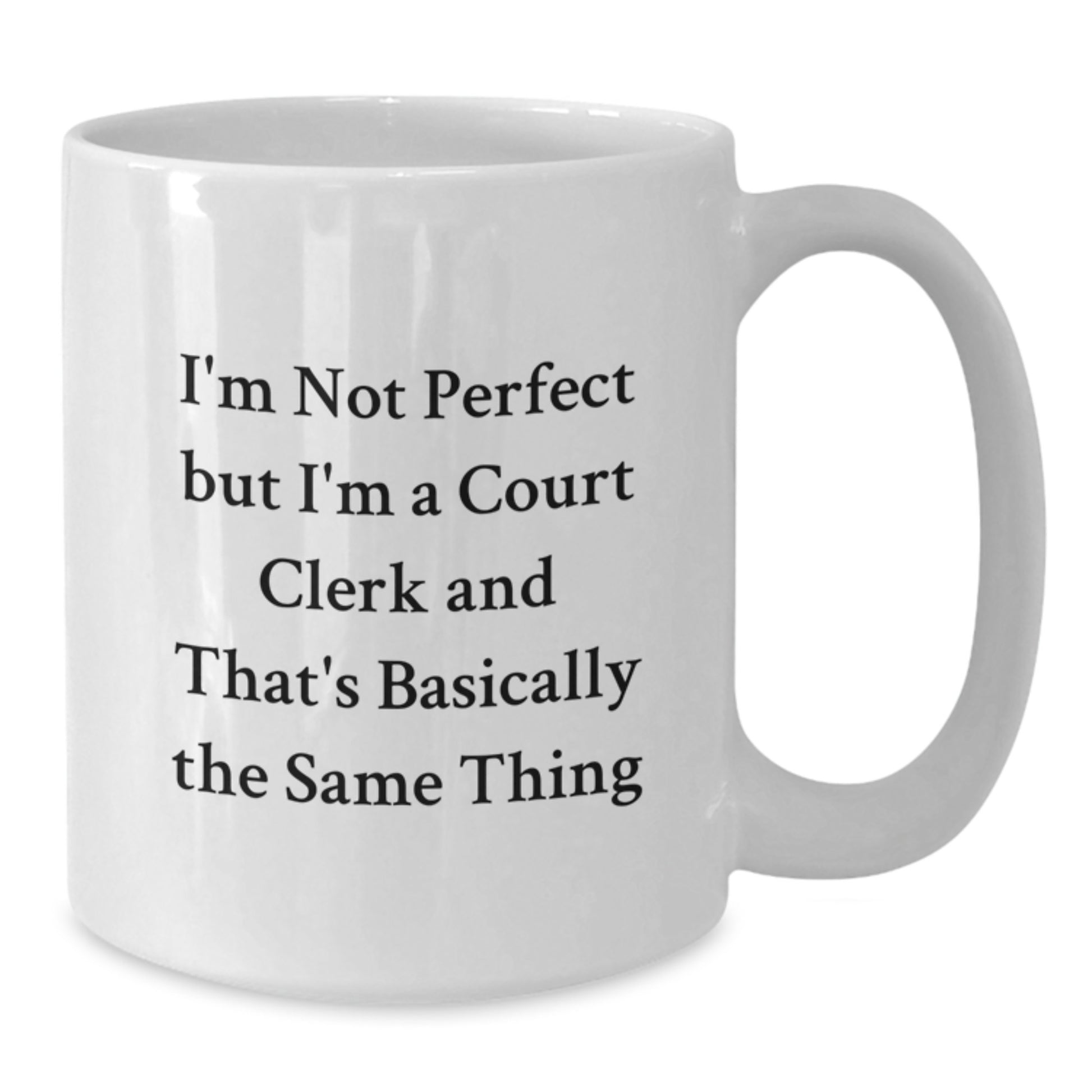 Funny Court Clerk White Coffee Mug Gifts from Friends for Court Clerks, White Coffee Mugs, I'm Not Perfect But I'm A Court Clerk And That's Basically The Same Thing Quote - Additional